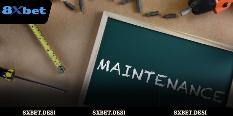 Chi tiết về hình thức bảo trì 8XBET