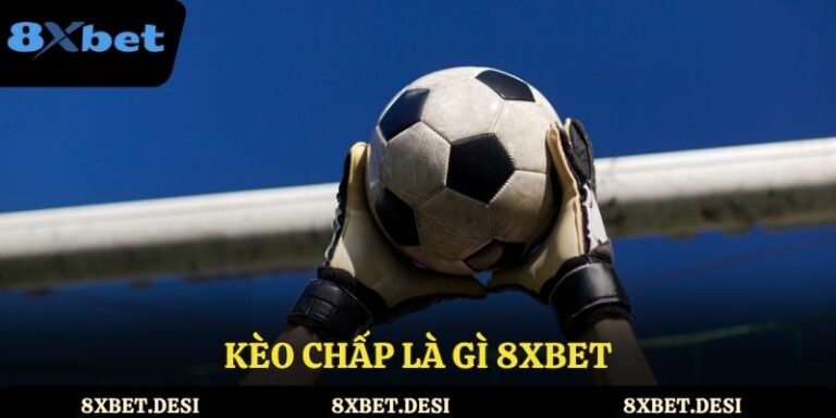 Kèo chấp là gì 8XBET