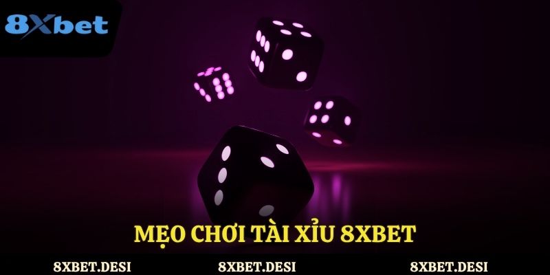 Mẹo chơi tài xỉu 8XBET