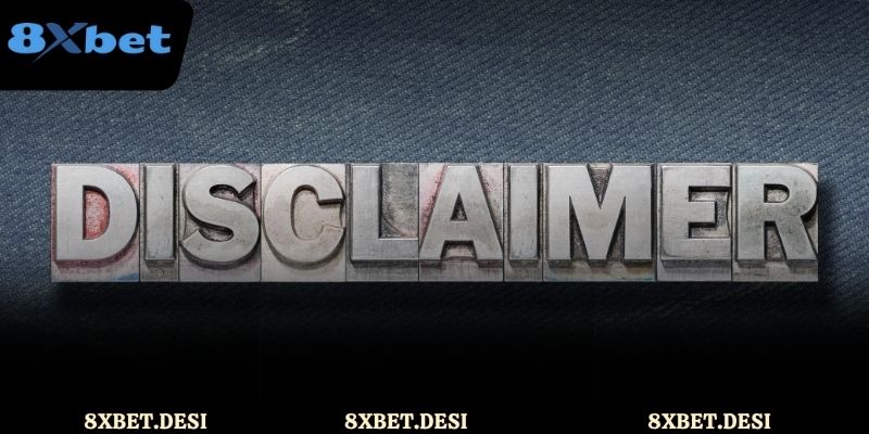 Tìm hiểu Chính Sách Miễn Trừ Trách Nhiệm 8XBET