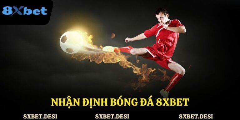 Nhận định bóng đá 8XBET – Chiến thắng mọi trận cầu
