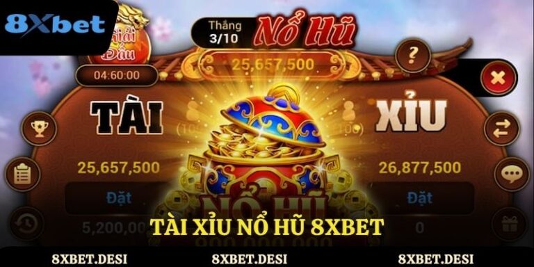 Tài Xỉu Nổ Hũ 8XBET cơ hội trúng lớn 2025
